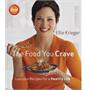 The Food You Crave: Luscious Recipes for a Healthy Life The Food You Crave: Luscious Recipes for a Healthy Life
